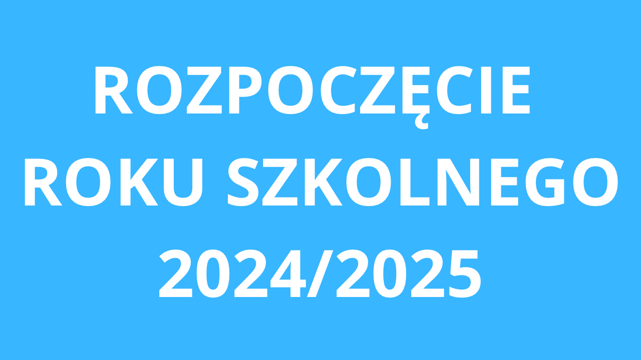 ROZPOCZĘCIE ROKU SZKOLNEGO 20242025